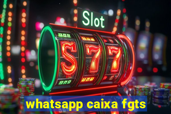 whatsapp caixa fgts